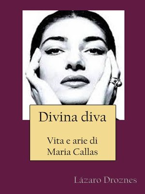 cover image of Divina Diva Vita E Arie Di Maria Callas